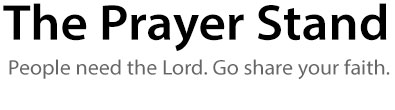 The Prayer Stand - People need the Lord. Go Share your faith.